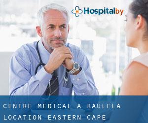 Centre médical à Kaulela Location (Eastern Cape)