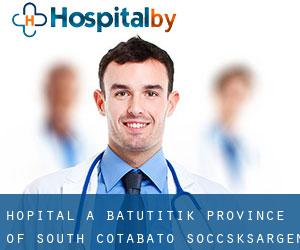 hôpital à Batutitik (Province of South Cotabato, Soccsksargen)